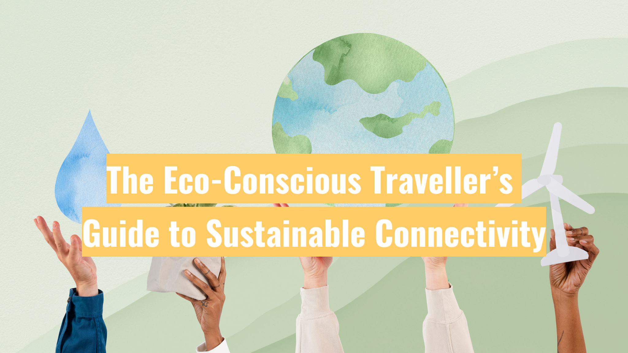 The Eco-Conscious Traveller’s Guide to Sustainable Connectivity