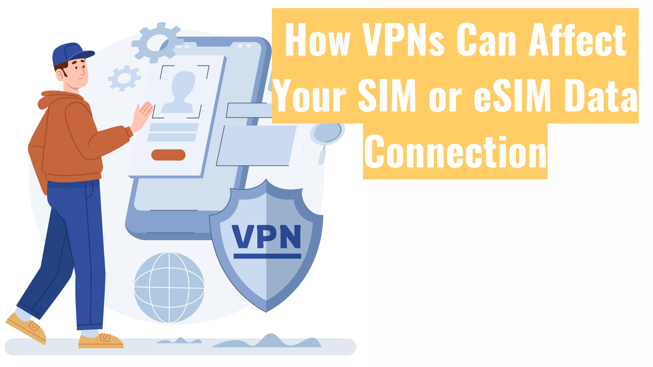 How VPNs Can Interrupt Your SIM or eSIM Data Connection How VPNs Can Interrupt Your SIM or eSIM Data Connection