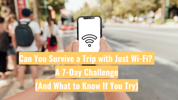 Can You Survive a Trip with Just Wi-Fi? A 7-Day Challenge (And What to Know If You Try)